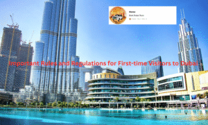 Important Rules and Regulations for First-time Visitors to Dubai